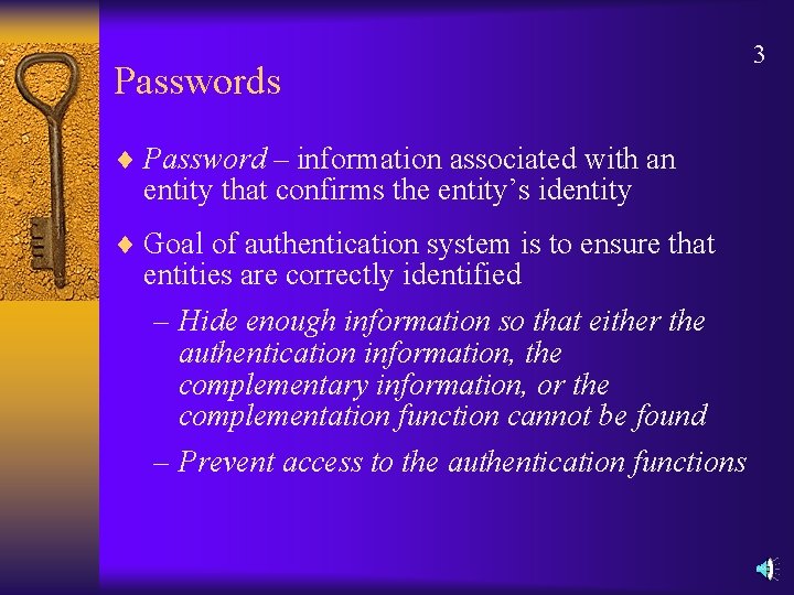 Passwords ¨ Password – information associated with an entity that confirms the entity’s identity
