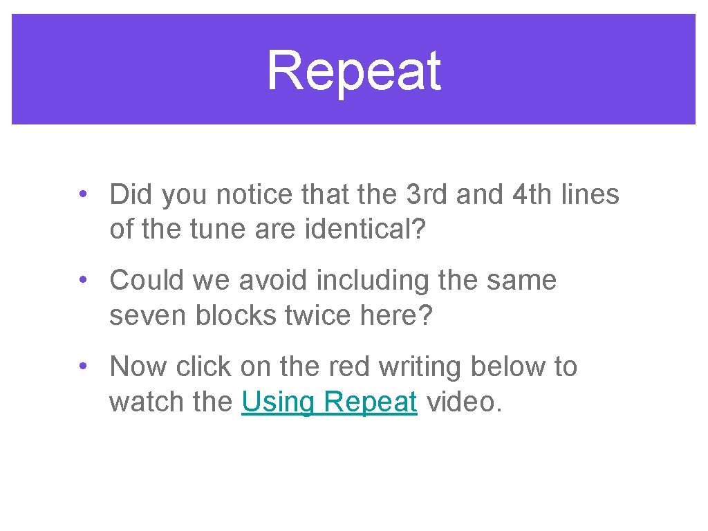Repeat • Did you notice that the 3 rd and 4 th lines of