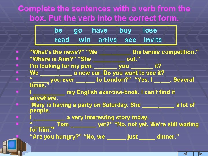 Complete the sentences with a verb from the box. Put the verb into the