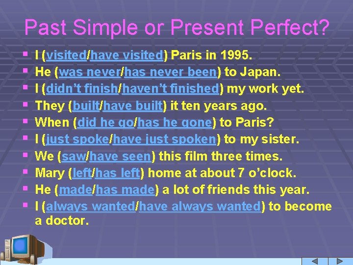 Past Simple or Present Perfect? § § § § § I (visited/have visited) Paris