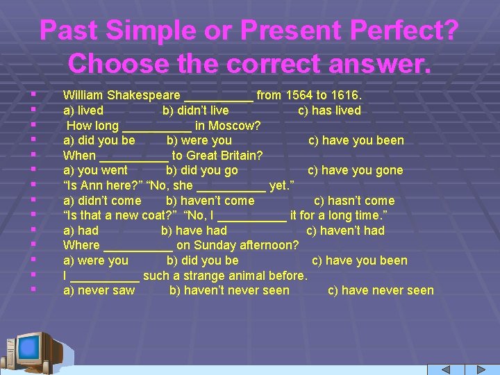 Past Simple or Present Perfect? Choose the correct answer. § § § § William