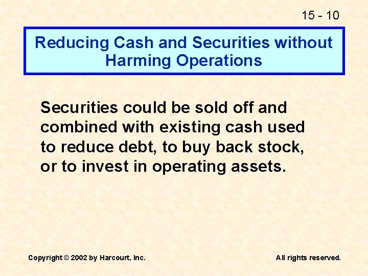 15 - 10 Reducing Cash and Securities without Harming Operations Securities could be sold