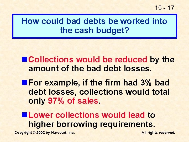 15 - 17 How could bad debts be worked into the cash budget? n