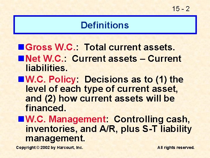 15 - 2 Definitions n Gross W. C. : Total current assets. n Net