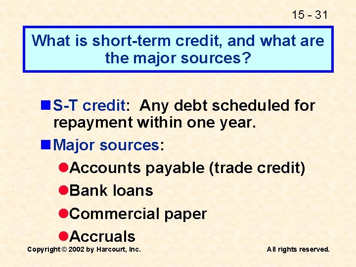 15 - 31 What is short-term credit, and what are the major sources? n