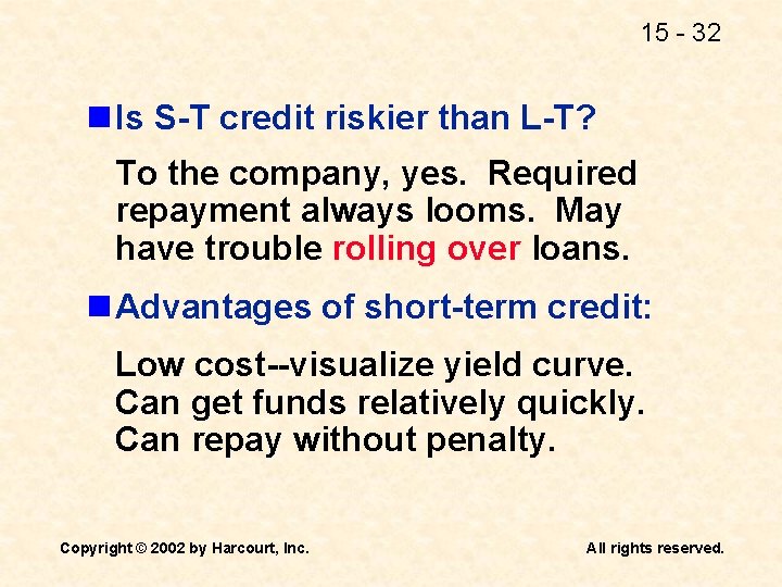 15 - 32 n Is S-T credit riskier than L-T? To the company, yes.