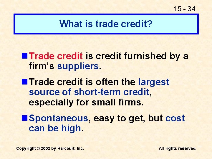15 - 34 What is trade credit? n Trade credit is credit furnished by
