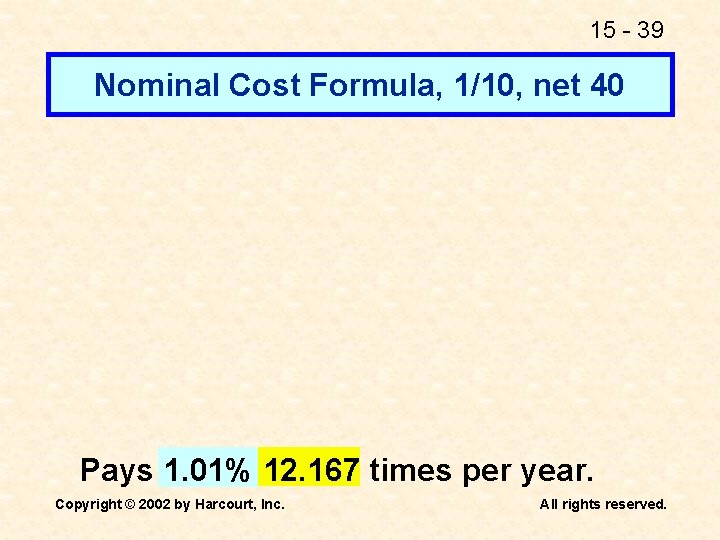 15 - 39 Nominal Cost Formula, 1/10, net 40 Pays 1. 01% 12. 167