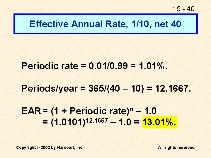 15 - 40 Effective Annual Rate, 1/10, net 40 Periodic rate = 0. 01/0.