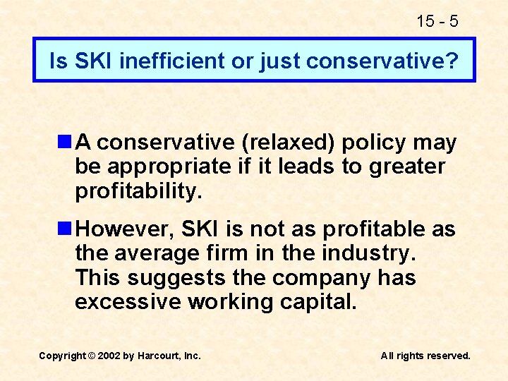 15 - 5 Is SKI inefficient or just conservative? n A conservative (relaxed) policy