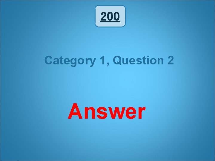 200 Category 1, Question 2 Answer 