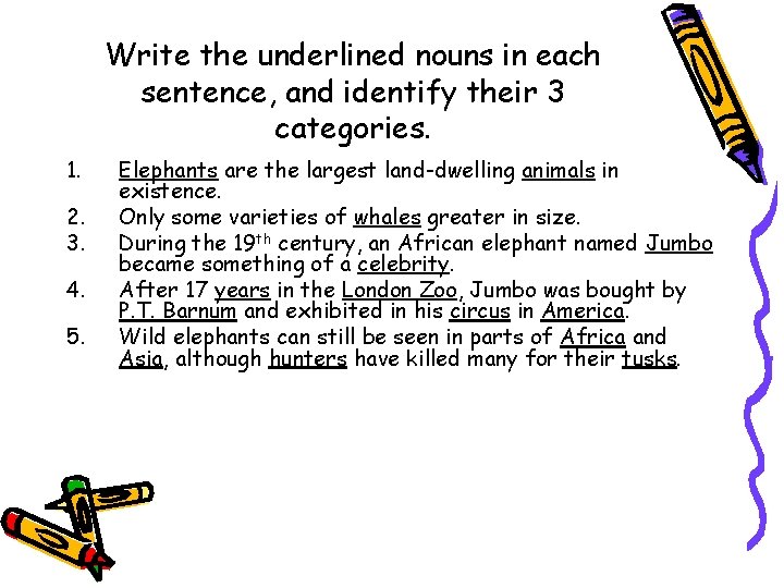 Write the underlined nouns in each sentence, and identify their 3 categories. 1. 2.