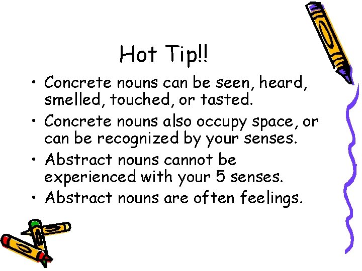 Hot Tip!! • Concrete nouns can be seen, heard, smelled, touched, or tasted. •