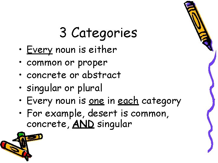 3 Categories • • • Every noun is either common or proper concrete or