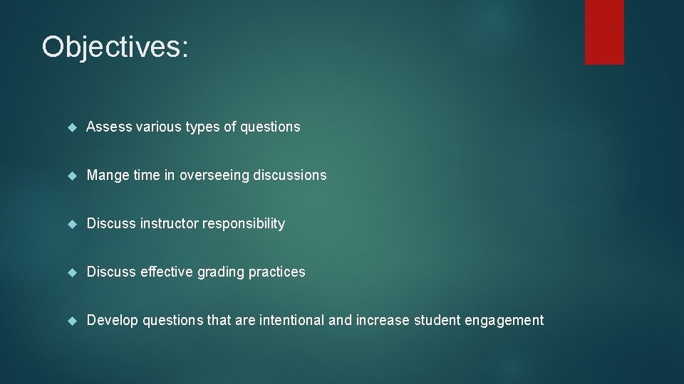 Objectives: Assess various types of questions Mange time in overseeing discussions Discuss instructor responsibility