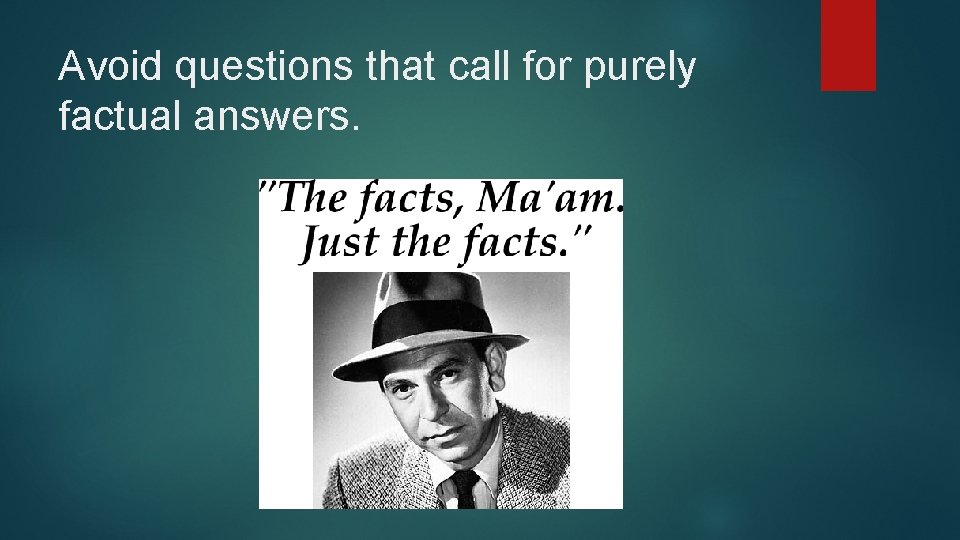 Avoid questions that call for purely factual answers. 