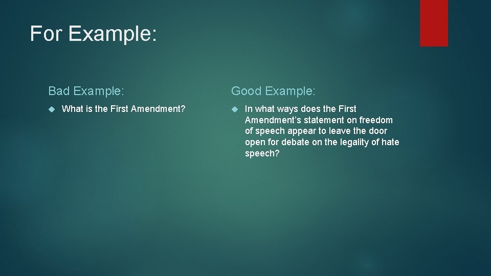 For Example: Bad Example: What is the First Amendment? Good Example: In what ways