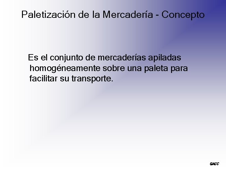 Paletización de la Mercadería - Concepto Es el conjunto de mercaderías apiladas homogéneamente sobre