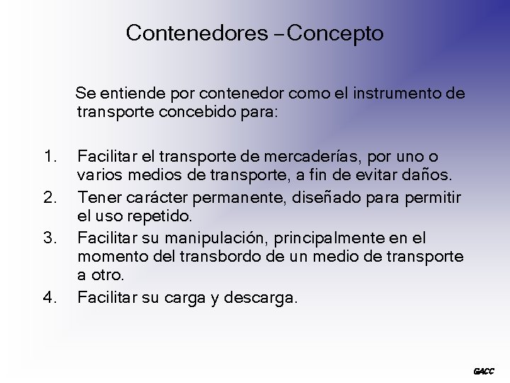 Contenedores – Concepto Se entiende por contenedor como el instrumento de transporte concebido para: