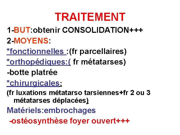 TRAITEMENT 1 -BUT: obtenir CONSOLIDATION+++ 2 -MOYENS: *fonctionnelles : (fr parcellaires) *orthopédiques: ( fr