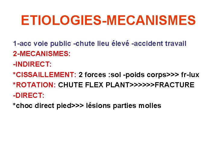 ETIOLOGIES-MECANISMES 1 -acc voie public -chute lieu élevé -accident travail 2 -MECANISMES: -INDIRECT: *CISSAILLEMENT: