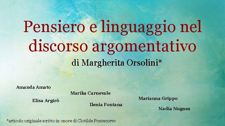 Pensiero e linguaggio nel discorso argomentativo di Margherita Orsolini* Amanda Amato Marika Carnevale Elisa