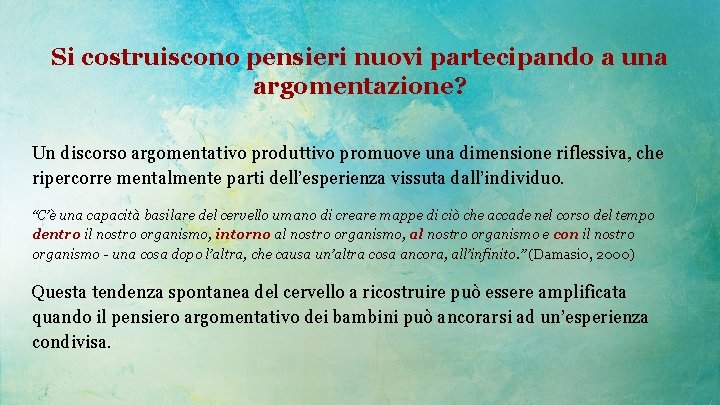 Si costruiscono pensieri nuovi partecipando a una argomentazione? Un discorso argomentativo produttivo promuove una