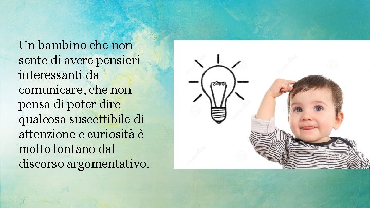 Un bambino che non sente di avere pensieri interessanti da comunicare, che non pensa