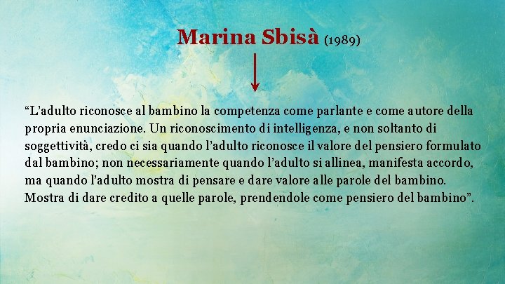 Marina Sbisà (1989) “L’adulto riconosce al bambino la competenza come parlante e come autore
