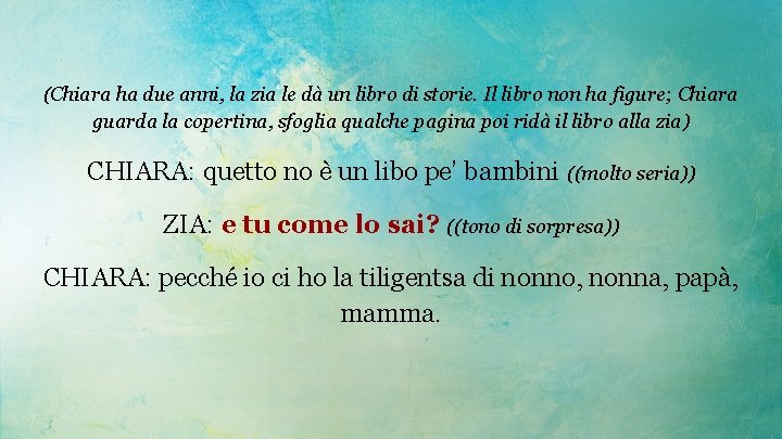 (Chiara ha due anni, la zia le dà un libro di storie. Il libro