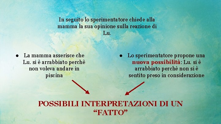 In seguito lo sperimentatore chiede alla mamma la sua opinione sulla reazione di Lu.