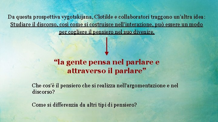 Da questa prospettiva vygotskijana, Clotilde e collaboratori traggono un’altra idea: Studiare il discorso, così