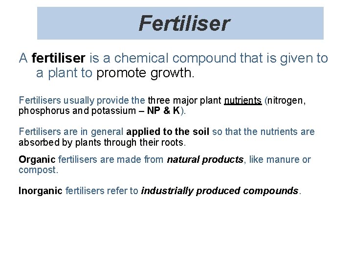  Fertiliser A fertiliser is a chemical compound that is given to a plant