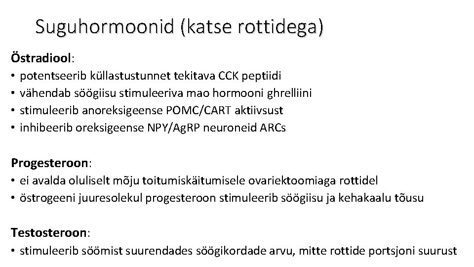 Suguhormoonid (katse rottidega) Östradiool: • • potentseerib küllastustunnet tekitava CCK peptiidi vähendab söögiisu stimuleeriva