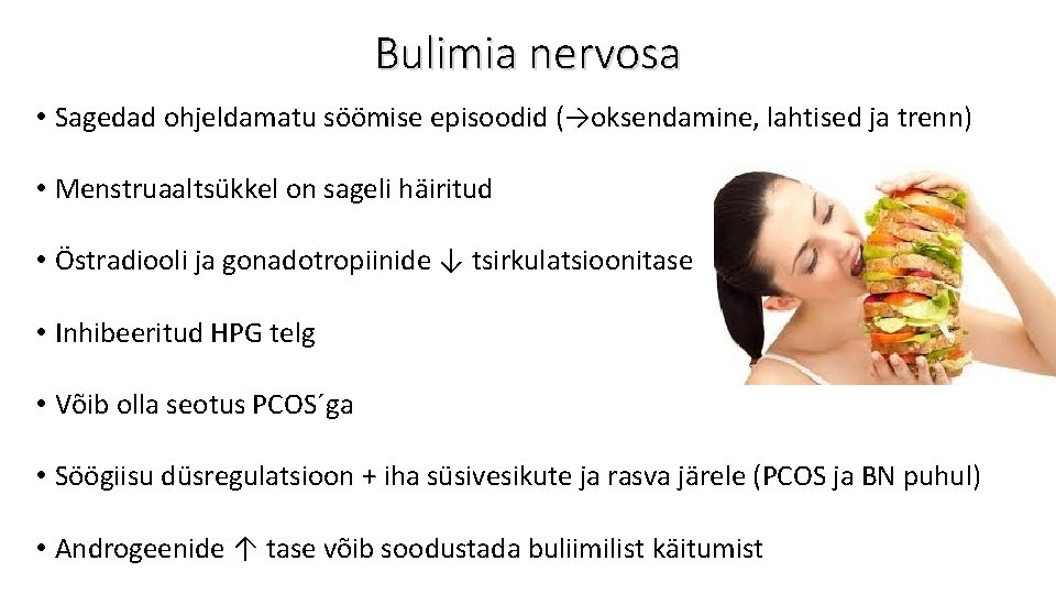 Bulimia nervosa • Sagedad ohjeldamatu söömise episoodid (→oksendamine, lahtised ja trenn) • Menstruaaltsükkel on