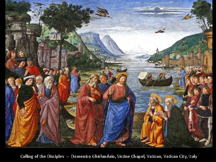 Calling of the Disciples -- Domenico Ghirlandaio, Sistine Chapel, Vatican City, Italy 