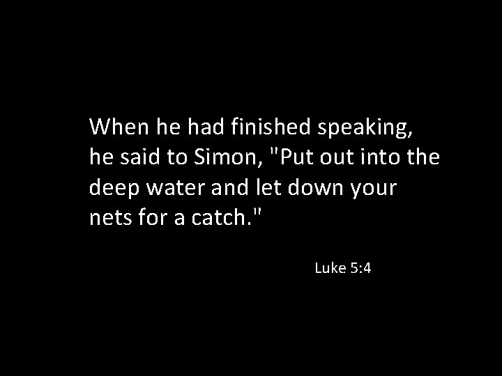 When he had finished speaking, he said to Simon, "Put out into the deep