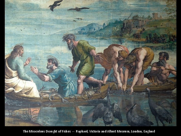 The Miraculous Draught of Fishes -- Raphael, Victoria and Albert Museum, London, England 