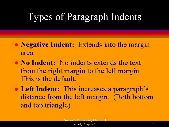 Types of Paragraph Indents l l l Negative Indent: Extends into the margin area.