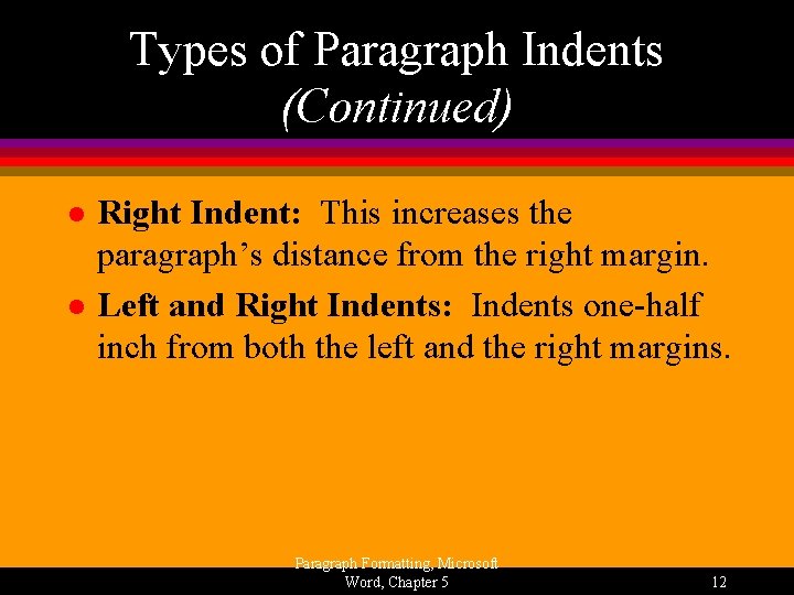 Types of Paragraph Indents (Continued) l l Right Indent: This increases the paragraph’s distance