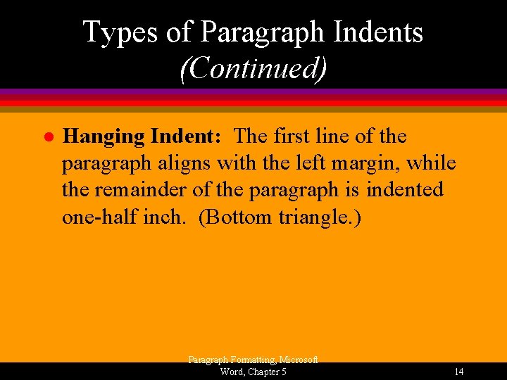 Types of Paragraph Indents (Continued) l Hanging Indent: The first line of the paragraph