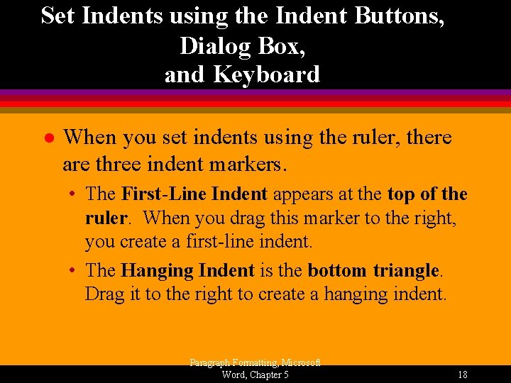 Set Indents using the Indent Buttons, Dialog Box, and Keyboard l When you set