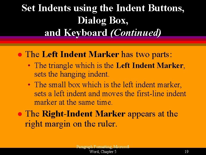 Set Indents using the Indent Buttons, Dialog Box, and Keyboard (Continued) l The Left