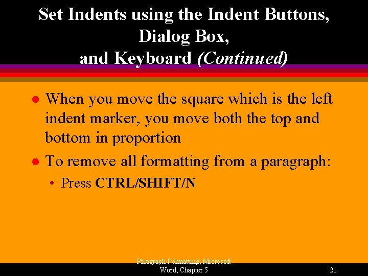 Set Indents using the Indent Buttons, Dialog Box, and Keyboard (Continued) l l When