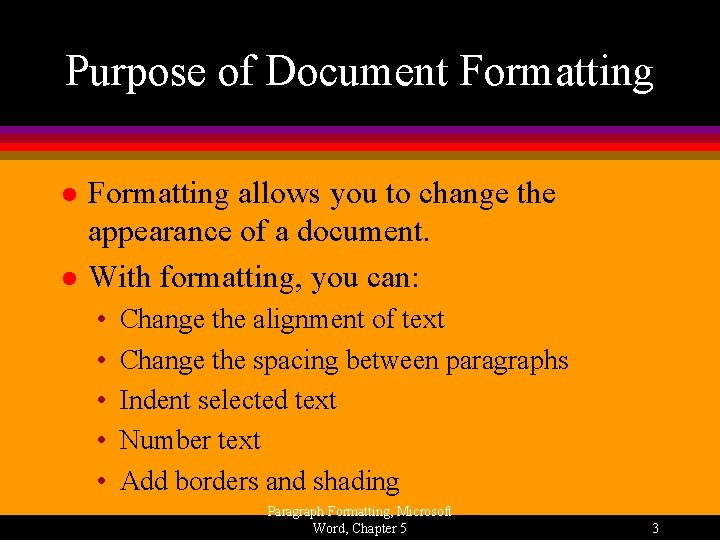 Purpose of Document Formatting l l Formatting allows you to change the appearance of