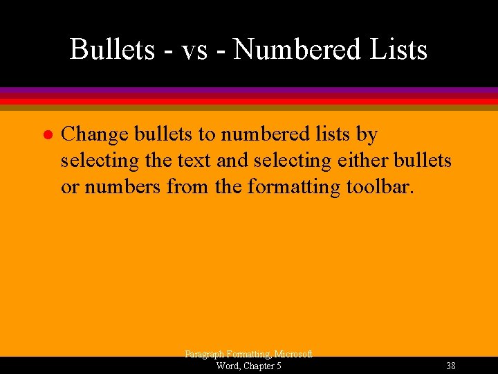 Bullets - vs - Numbered Lists l Change bullets to numbered lists by selecting