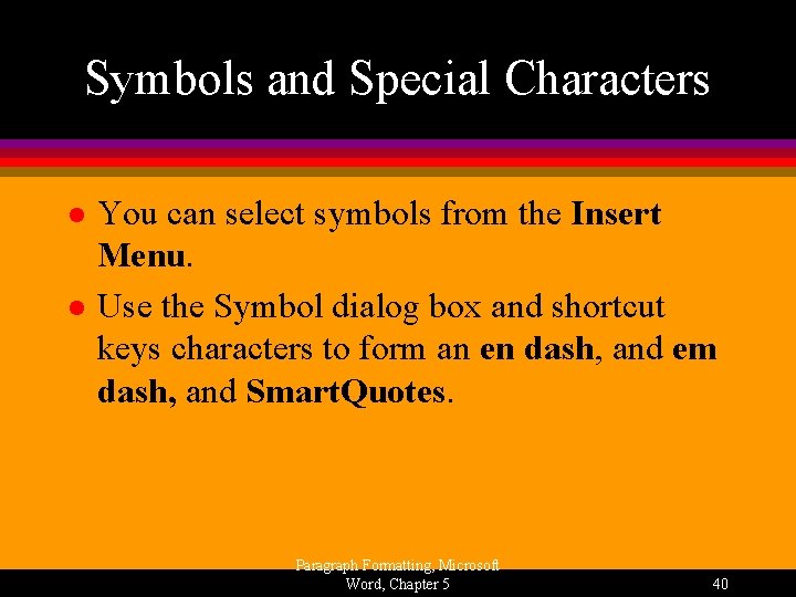 Symbols and Special Characters l l You can select symbols from the Insert Menu.