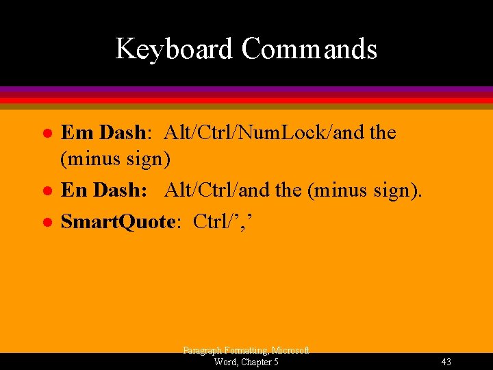 Keyboard Commands l l l Em Dash: Alt/Ctrl/Num. Lock/and the (minus sign) En Dash: