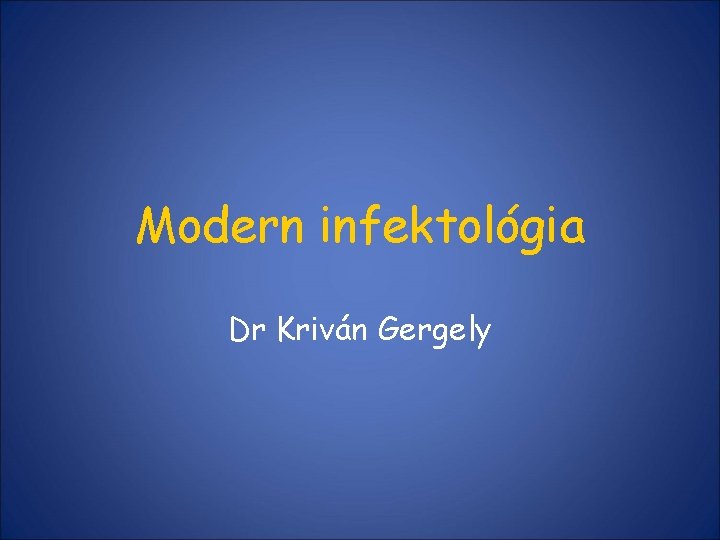 Modern infektológia Dr Kriván Gergely 