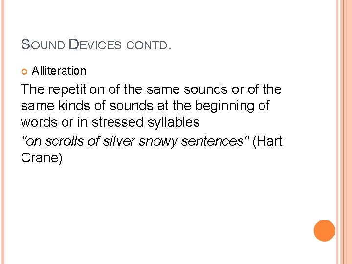 SOUND DEVICES CONTD. Alliteration The repetition of the same sounds or of the same